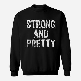 Strong And Pretty Funny Gym Workout Fitness Strongman Gift Sweatshirt | Crazezy