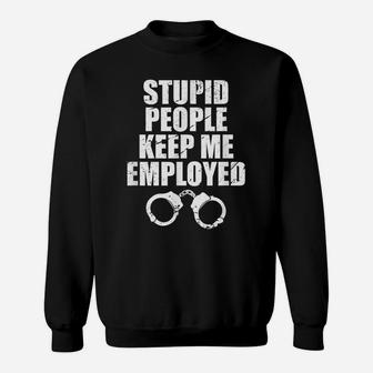 Stupid People Keep Me Employed Correctional Officer Gift Sweatshirt | Crazezy CA