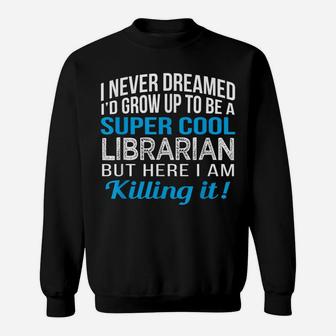 Super Cool Librarian Funny Gift T Shirt Sweatshirt | Crazezy