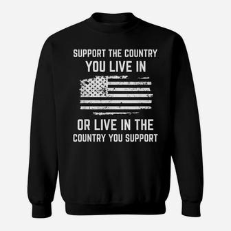 Support The Country You Live In, American Flag Shirt Gift Sweatshirt | Crazezy DE