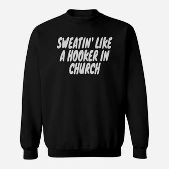 Sweating Like A Hooker In Church Gym Funny Humor Sweatshirt | Crazezy
