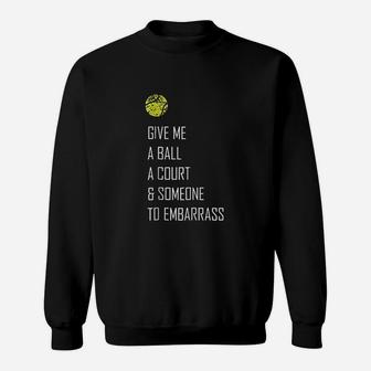 Tennis Give Me A Ball Funny Cute Sports Gift Sweatshirt | Crazezy DE