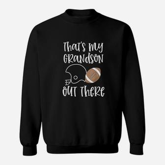 That Is My Grandson Out There Football Grandma Quote Gift Sweatshirt | Crazezy