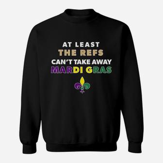 The Refs Cant Take Away Mardi Gras Funny Football Sweatshirt | Crazezy DE