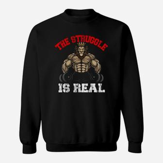 The Strunggle Is Real Lion Bodybuilding Sport Sweat Shirt | Crazezy CA