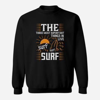 The Three Most Important Things In Life Sur Surf Surf Sweatshirt | Crazezy AU