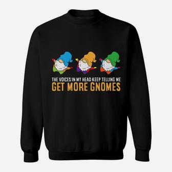 The Voices In My Head Keep Telling Me Get More Gnomes Sweatshirt | Crazezy