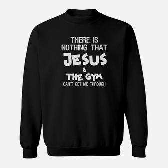 There Is Nothing Jesus Gym Cant Get Me Through Sweatshirt | Crazezy