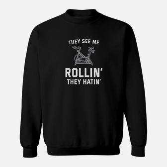 They See Me Rollin They Hatin Spin Class Funny Spinning Gym Sweatshirt | Crazezy
