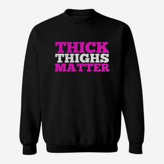 Thick Thighs Matter Funny Gym Fitness Workout T-shirt Sweatshirt | Crazezy AU