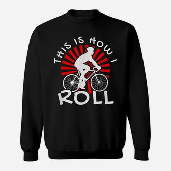 This Is How I Roll Cool Bike Cyclist MTB Biker Gift Sweatshirt | Crazezy