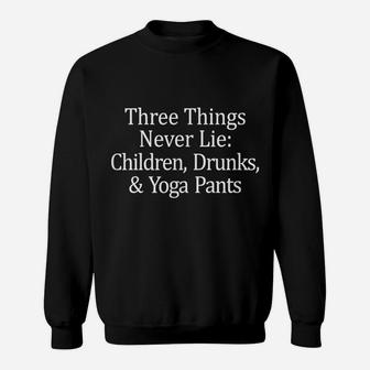 Three Things That Never Lie - Children Drunks & Yoga Pants - Sweatshirt | Crazezy DE
