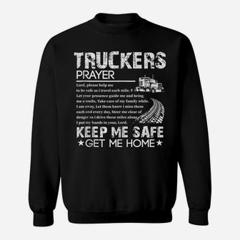 Truck Driver Trucker Prayer Driving Keep Me Safe Get Me Home Sweatshirt | Crazezy