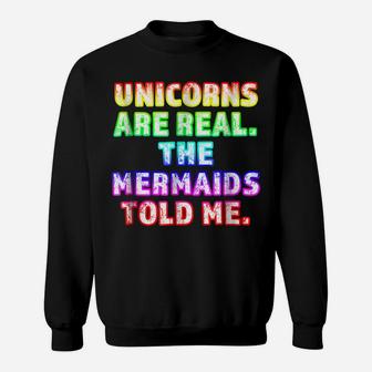 Unicorns Are Real The Mermaids Told Me Trending Sweatshirt | Crazezy