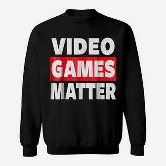 VIDEO GAMES MATTER, GAMING T SHIRT, GAMER SHIRT Sweatshirt | Crazezy AU