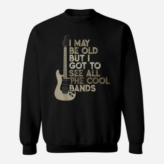 Vintage I May Be Old But I Got To See All The Cool Bands Sweatshirt | Crazezy UK