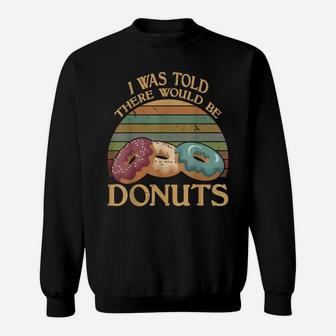 Vintage I Was Told There Would Be Donuts T Shirt Sweatshirt | Crazezy