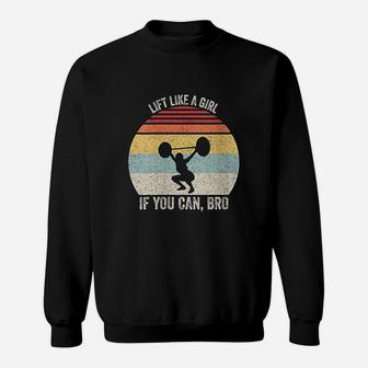 Vintage Retro Lift Like A Girl If You Can Bro Weightlifting Sweatshirt | Crazezy