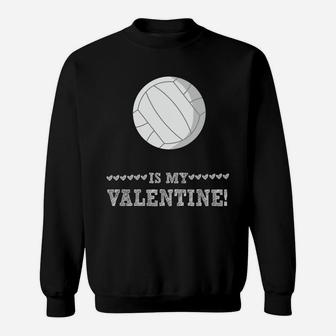 Volleyball Is My Valentine Funny Sports Valentines Day Sweatshirt | Crazezy UK
