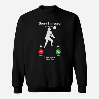 Volleyball Sorry I Missed Your Call I Was On My Other Line Funny Sport Lovers Sweatshirt | Crazezy UK