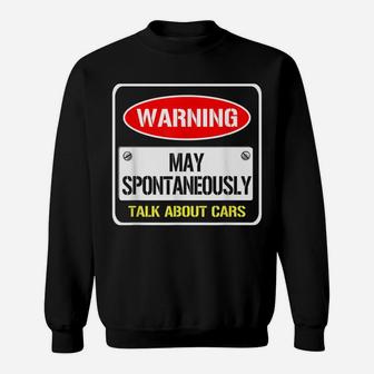 Warning May Spontaneously Talk About Cars Motor Enthusiast Sweatshirt | Crazezy