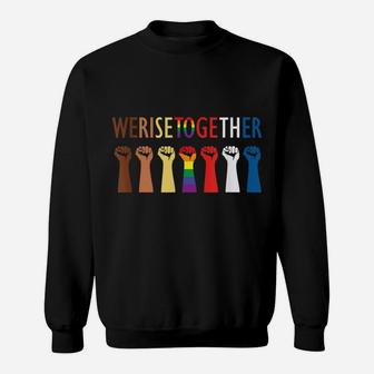 We Rise Together Equality Social Justice Sweatshirt | Crazezy UK