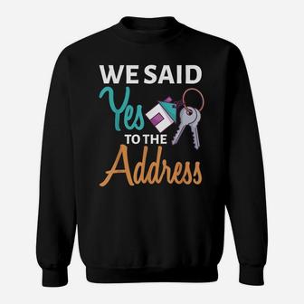 We Said Yes To The Address First Home Owner New Homeowner Sweatshirt | Crazezy