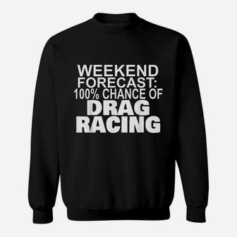 Weekend Forecast 100 Percent Chance Of Drag Racing Sweatshirt | Crazezy UK