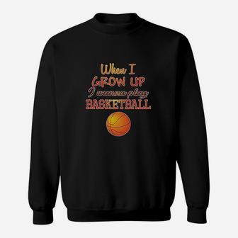 When I Grow Up Wanna Play Basketball With Ball Sport Sweatshirt | Crazezy DE