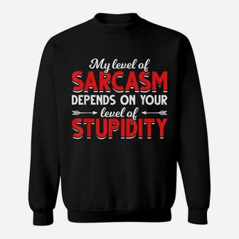 Witty Joke Depends On Your Level Of Stupidity Sarcasm Sweatshirt | Crazezy