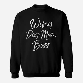 Womens Cute Mother's Day Gift For Dog Mamas Wifey Dog Mom Boss Sweatshirt | Crazezy CA