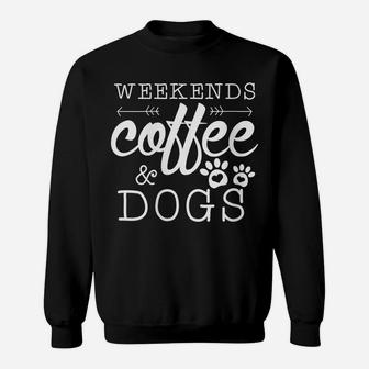 Womens Dog Lover Gift Coffee Weekends Funny Graphic Sweatshirt | Crazezy