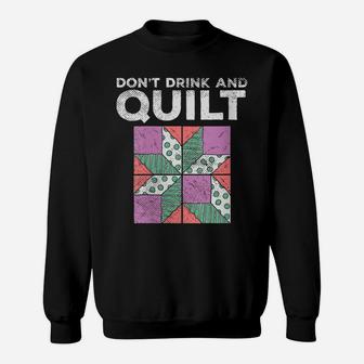 Womens Don't Drink And Quilt Quilters Sewing Funny Quote Joke Gag Sweatshirt | Crazezy