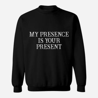 Womens Funny Best Friend Gift My Presence Is Your Present Sweatshirt | Crazezy
