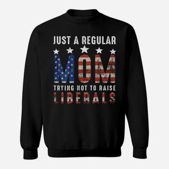 Womens Just A Regular Mom Trying Not To Raise Liberals Us Flag Sweatshirt | Crazezy DE