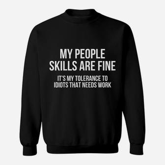Womens My People Skills Are Fine It's My Tolerance To Idiots Snarky Sweatshirt | Crazezy