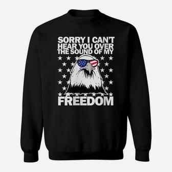 Womens Sorry I Can't Hear You Over The Sound Of My Freedom Sweatshirt | Crazezy