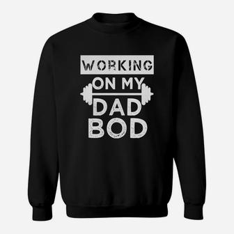 Working On My Dad Bod Funny Gym T-shirt T-shirt Sweatshirt | Crazezy