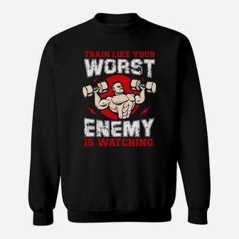 Workout Train Like Your Worst Enemy Is Watching Sweat Shirt | Crazezy UK