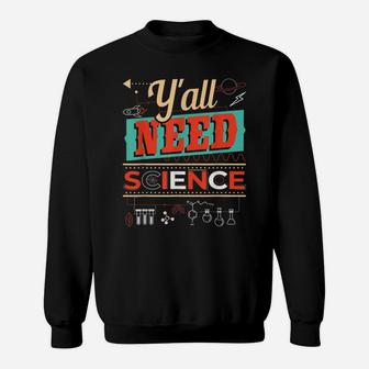 Y'all Need Science - Funny Chemistry Humor Science Teacher Sweatshirt | Crazezy