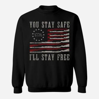 You Stay Safe I'll Stay Free Sweatshirt | Crazezy