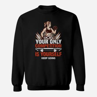 Your Only Competition Is Yourself Keep Going Fitness Girl Sweat Shirt | Crazezy