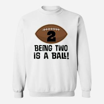 2nd Birthday Football Sports Boys Being Two Is A Ball Sweatshirt | Crazezy