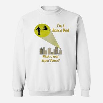 Awesome I'm A Dance Dad What's Your Super Power T-shirt Sweatshirt | Crazezy
