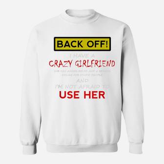 Back Off Crazy Girlfriend T-Shirt Boyfriend Christmas Gift Sweatshirt | Crazezy