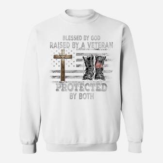 Blessed By God Raised By A Veteran Protected By Both Sweatshirt | Crazezy UK