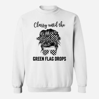 Classy Until The Green Flag Drops Dirt Track Racing Sweatshirt | Crazezy