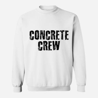 CONCRETE CREW Shirt Funny Highway Road Building Gift Idea Sweatshirt | Crazezy