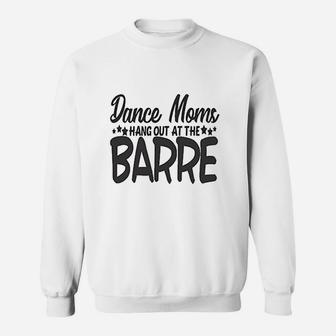 Cute Sports Mom Dance Moms Hang Out At The Barre Sweatshirt | Crazezy AU