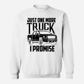 Cute Trendy Just One More Truck I Promise Shirt - Car Gift Sweatshirt | Crazezy